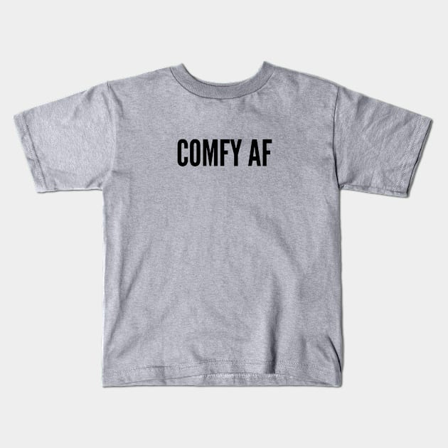 Cute - Comfy As Fuck - Funny joke Statement humor Slogan Quotes Saying Kids T-Shirt by sillyslogans